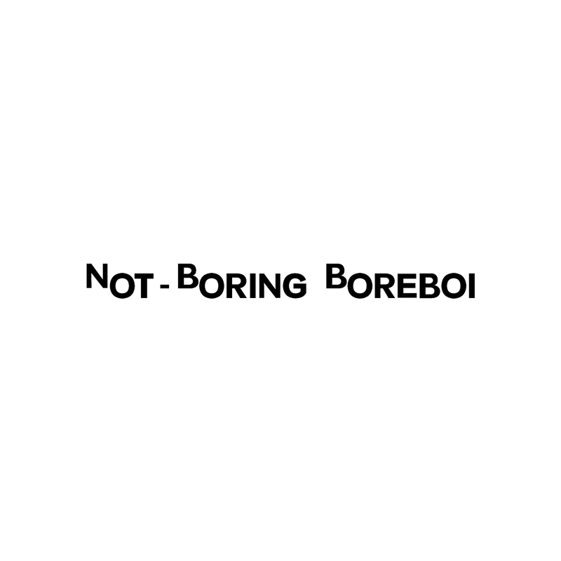 Not-Boring Boreboi